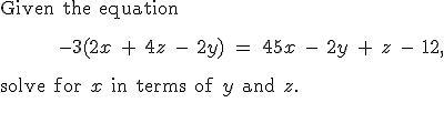 $ \textrm{Given the equation} \\ \textrm{ } \\
           \textrm{ } \\
           \textrm{          } -3(2 x \ + \ 4 z \ - \ 2 y) \ = \ 
           45 x \ - \ 2 y \ + \ z \ - \ 12, \\
           \textrm{ } \\ \textrm{ } \\
           \textrm{solve for } x \textrm{ in terms of } y \textrm{ and } z. \\
           \textrm{ } \\ \textrm{ } \\ \textrm{ } \\ \textrm{ } $
